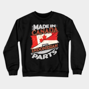 Made In Canada With Indonesian Parts - Gift for Indonesian From Indonesia Crewneck Sweatshirt